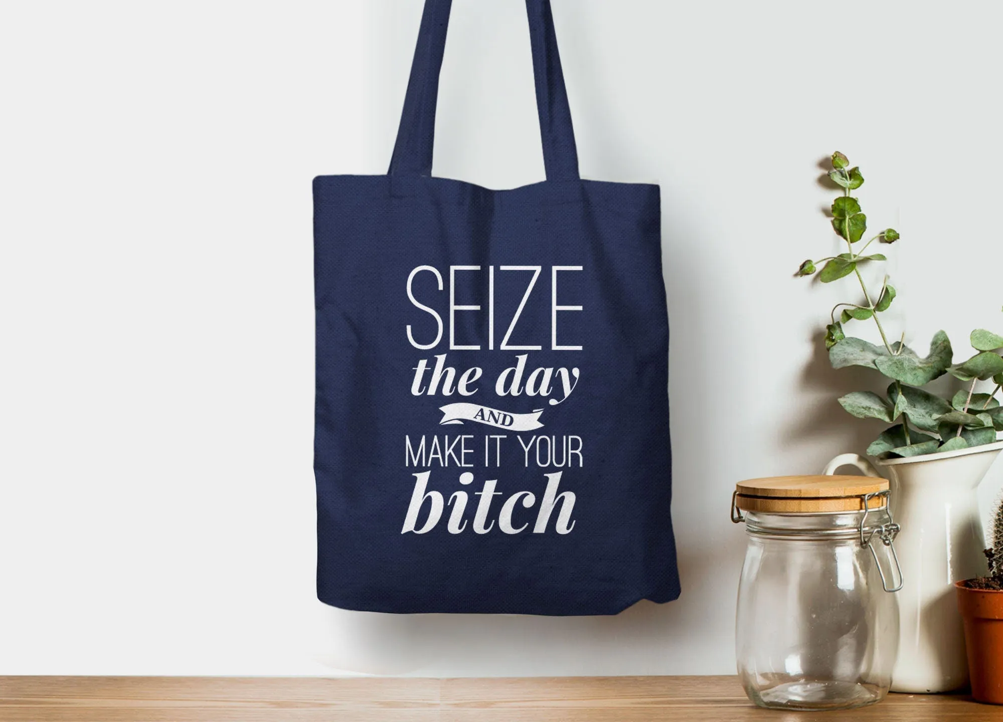 Seize the Day and Make it Your Bitch Tote